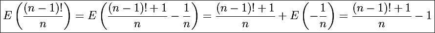 \Large\boxed{E\left(\frac{(n-1)!}{n}\right)=E\left(\frac{(n-1)!+1}{n}-\frac{1}{n}\right)=\frac{(n-1)!+1}{n}+E\left(-\frac{1}{n}\right)=\frac{(n-1)!+1}{n}-1}